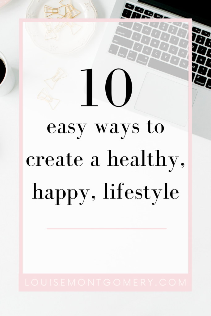 10 easy ways to create a healthy, happy, lifestyle